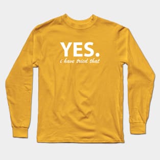 Yes. I have tried that... Long Sleeve T-Shirt